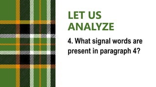 LET US
ANALYZE
4. What signal words are
present in paragraph 4?
 