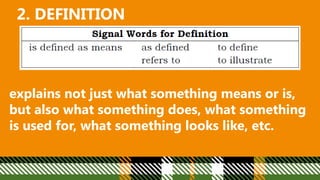 2. DEFINITION
explains not just what something means or is,
but also what something does, what something
is used for, what something looks like, etc.
 