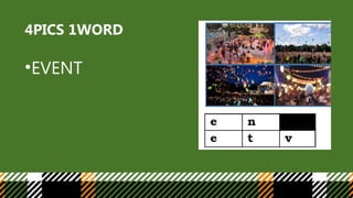 4PICS 1WORD
•EVENT
 