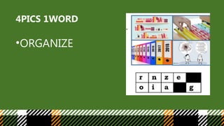 4PICS 1WORD
•ORGANIZE
 