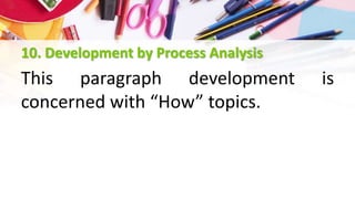 10. Development by Process Analysis
This paragraph development is
concerned with “How” topics.
 
