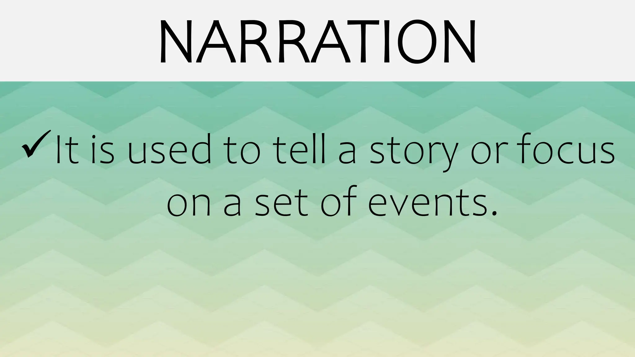 NARRATION
It is used to tell a story or focus
on a set of events.
 