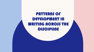 PATTERNS OF
DEVELOPMENT IN
WRITING ACROSS THE
DISCIPLINE
 