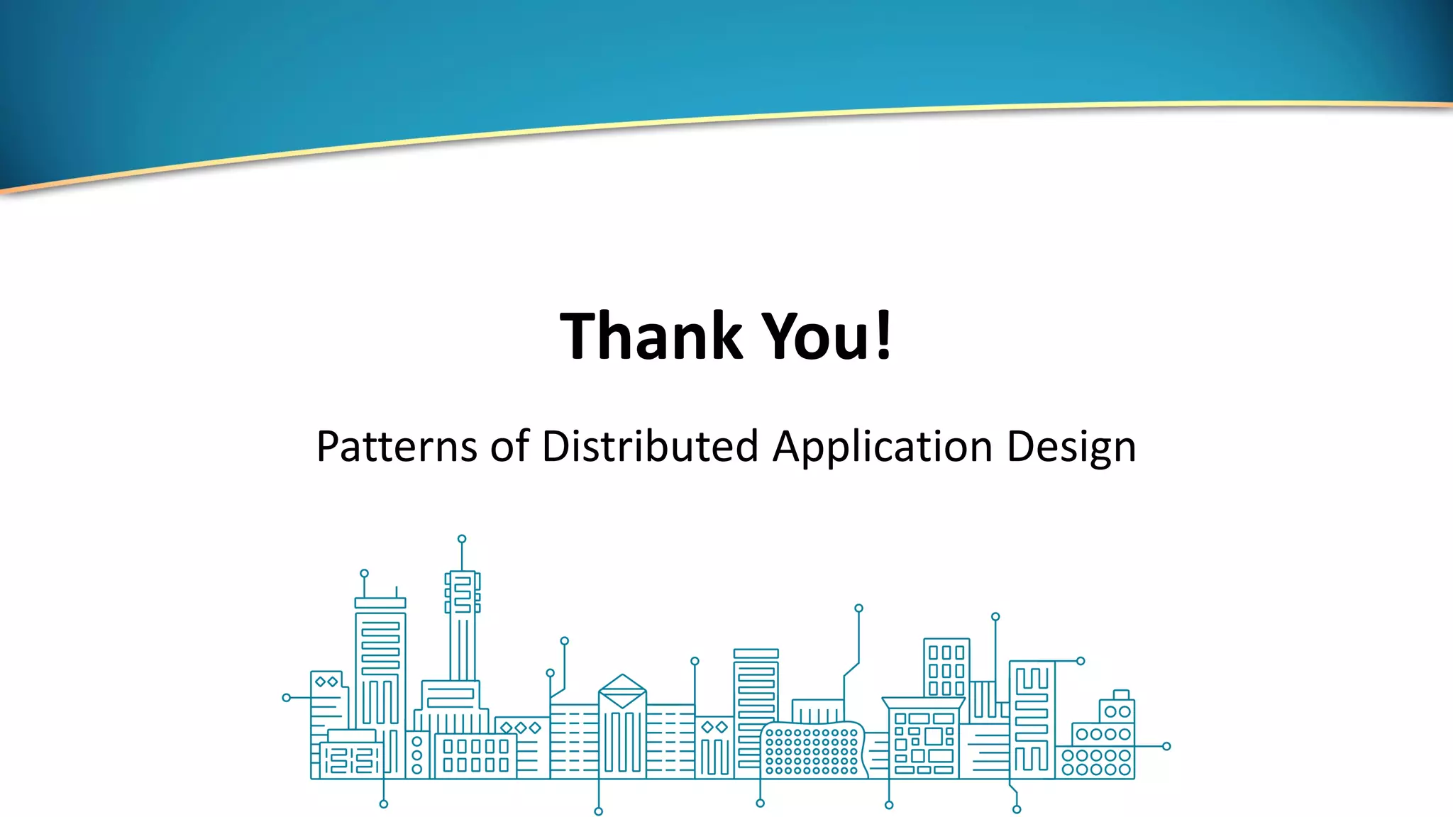 Thank You!
Patterns of Distributed Application Design
 