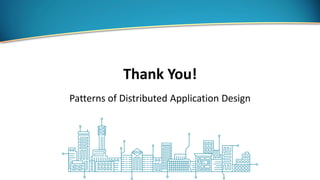 Thank You!
Patterns of Distributed Application Design
 