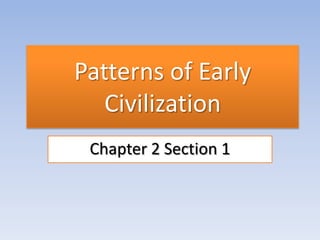 Patterns of Early Civilization Chapter 2 Section 1 