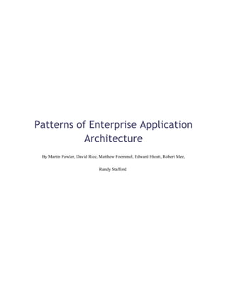 Patterns of Enterprise Application
Architecture
By Martin Fowler, David Rice, Matthew Foemmel, Edward Hieatt, Robert Mee,
Randy Stafford
 