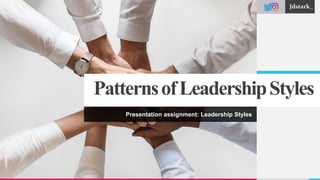 PatternsofLeadershipStyles
Presentation assignment: Leadership Styles
Jdstark_
 