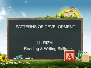 PATTERNS OF DEVELOPMENT
11- RIZAL
Reading & Writing Skills
 