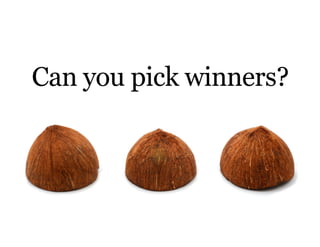 Can you pick winners?
 