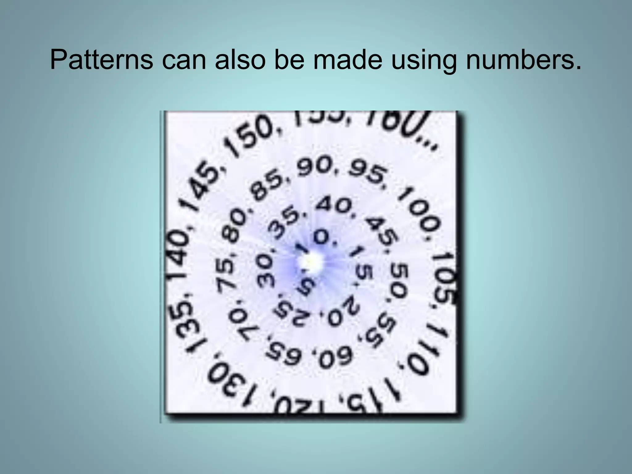 Patterns can also be made using numbers.