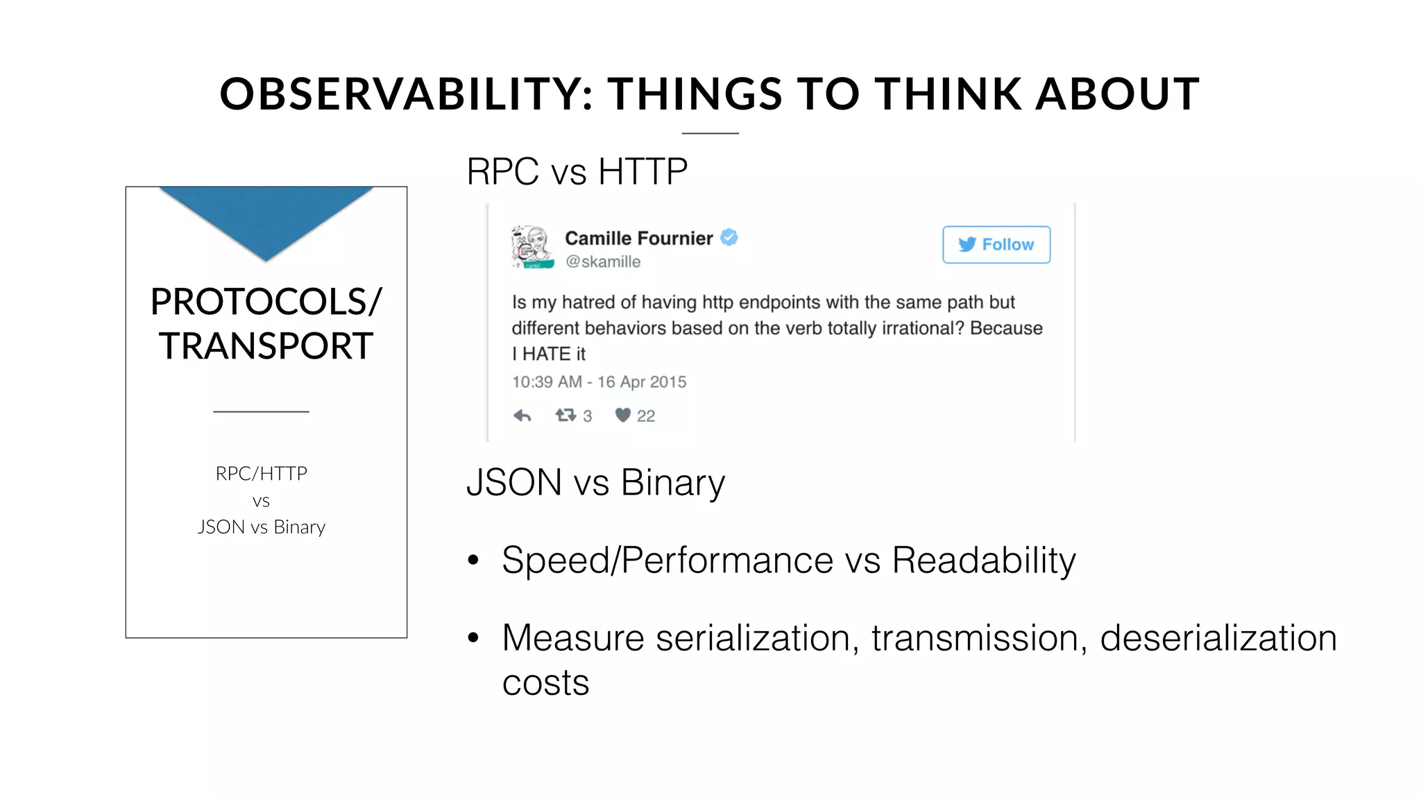 At a minimum setup
log stash, look at going
an extra step to setup
ELK.
OBSERVABILITY: THINGS TO THINK ABOUT
LOGS
• Need consistent, structured logging
• Logs are not for humans
• Logstash, Elasticsearch, Kibania works  
great
 