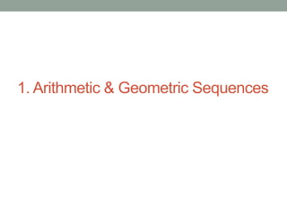 1. Arithmetic & Geometric Sequences
 