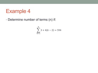 Example 4
• Determine number of terms (n) if:
𝑘=1
𝑛
3 + 4 𝑘 − 2 = 594
 