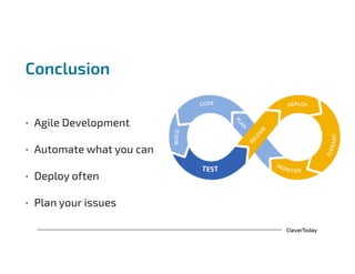 CleverToday
Conclusion
!
• Agile Development
• Automate what you can
• Deploy often
• Plan your issues
 
