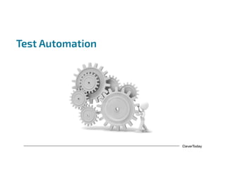 CleverToday
Test Automation
 