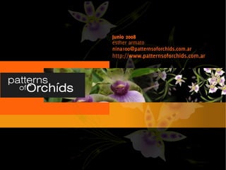 Junio 2008
    esther armato
    nina100@patternsoforchids.com.ar
    http://www.patternsoforchids.com.ar




     
 