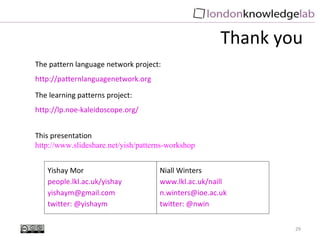 Thank you The pattern language network project: http://patternlanguagenetwork.org The learning patterns project: http://lp...