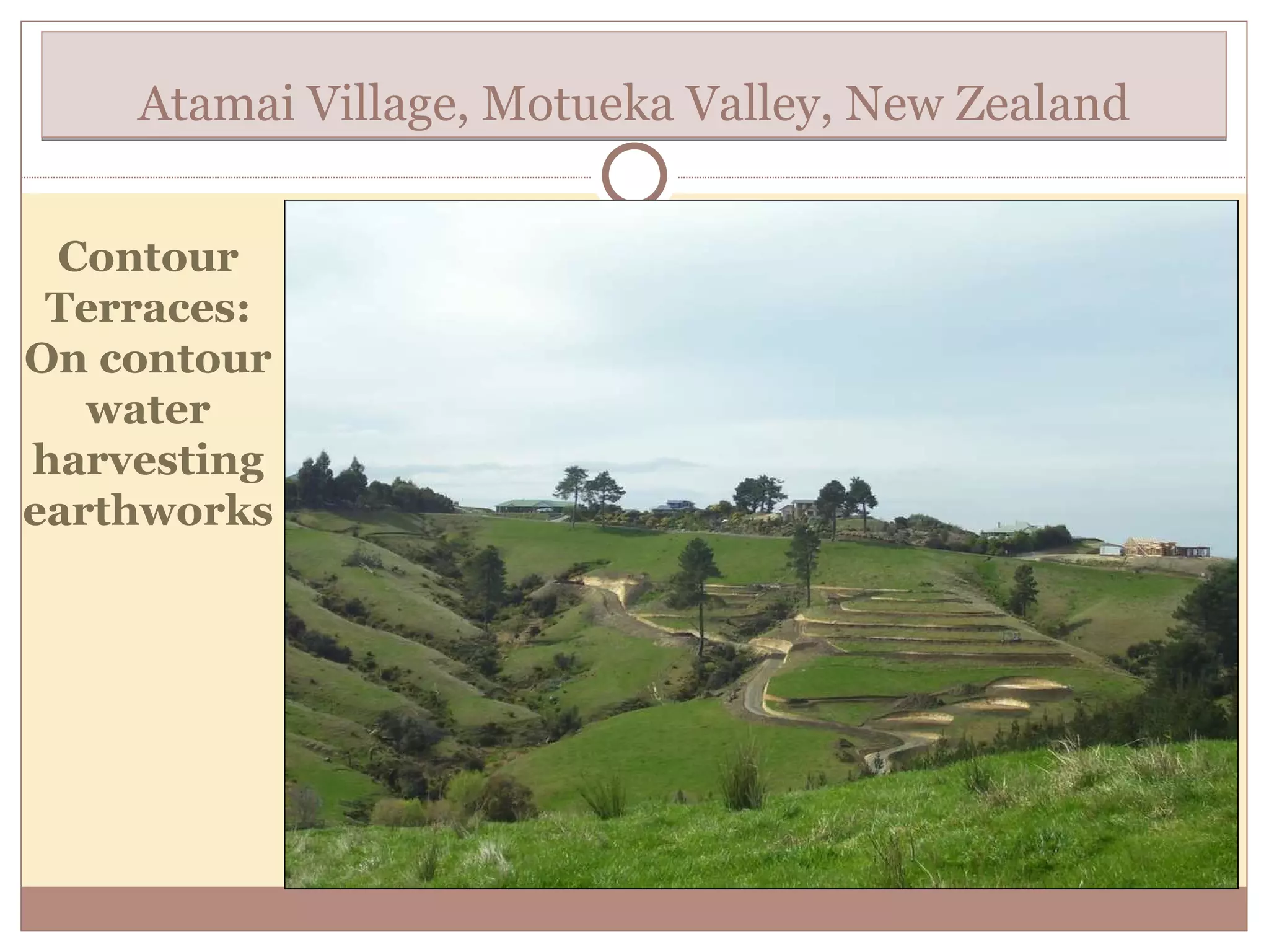 Atamai Village, Motueka Valley, New Zealand Contour Terraces: On contour water harvesting earthworks 