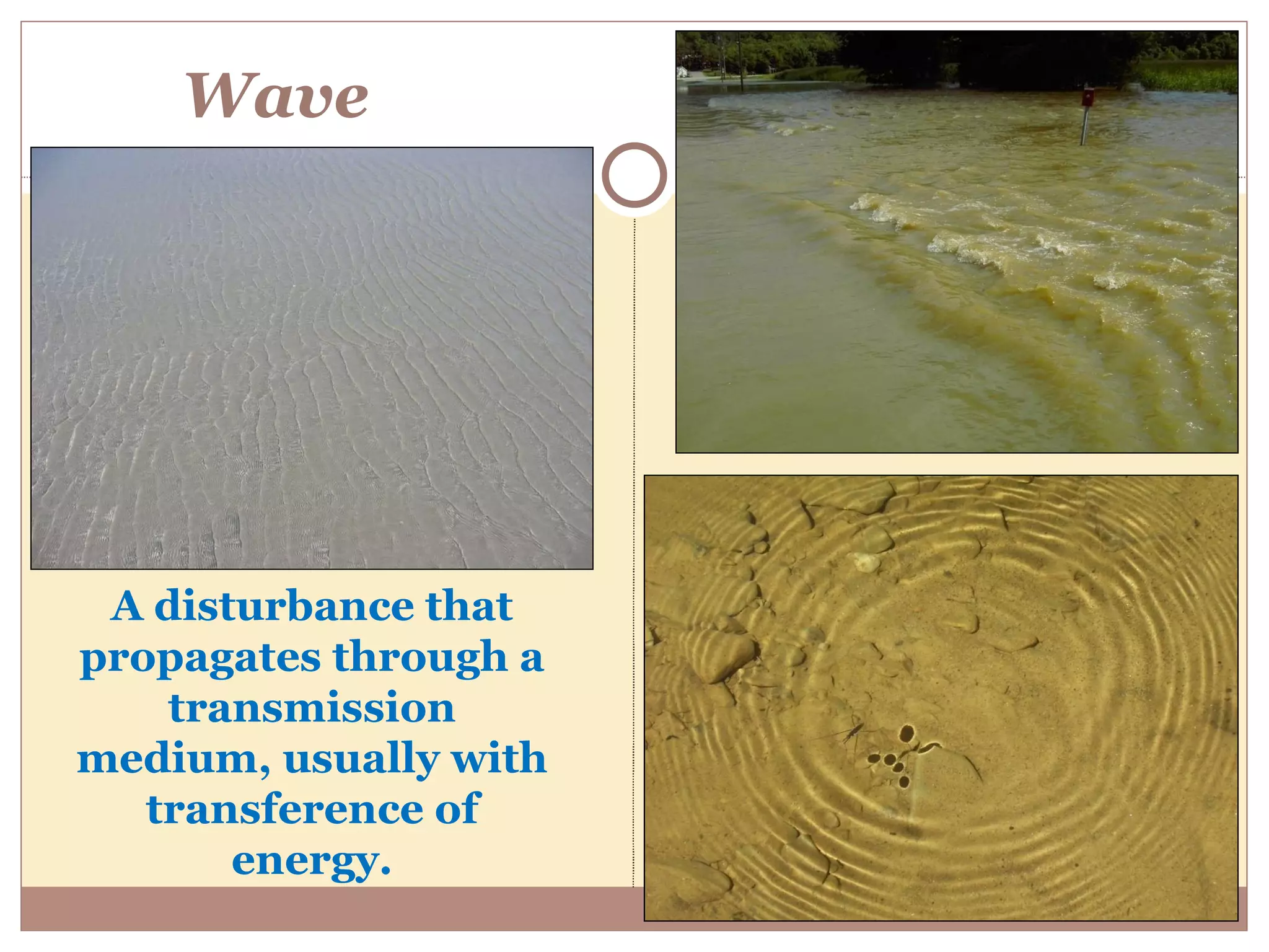 Wave A disturbance that propagates through a transmission medium, usually with transference of energy. 
