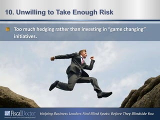 Too much hedging rather than investing in “game changing”
initiatives.
 