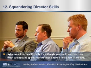 What would you do differently if you thought you would lose your three
most strategic and operationally focused directors in the next six months?
 