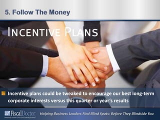 Incentive plans could be tweaked to encourage our best long-term
corporate interests versus this quarter or year’s results
 