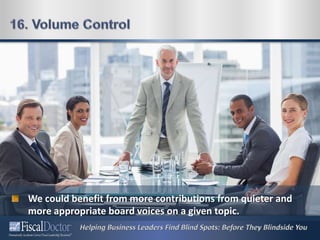 We could benefit from more contributions from quieter and
more appropriate board voices on a given topic.
 