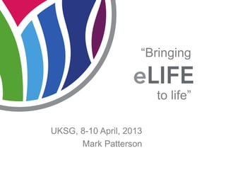 UKSG, 8-10 April, 2013
“Bringing
to life”
Mark Patterson
 