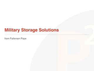 Military Storage Solutions!
from Patterson Pope!
 