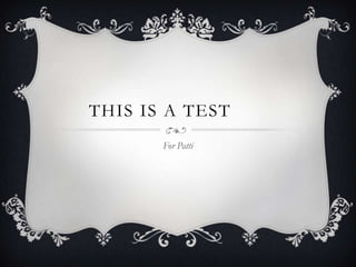 THIS IS A TEST
       For Patti
 