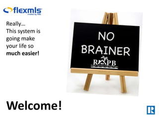 Really…
This system is
going make
your life so
much easier!




Welcome!
 