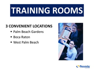 TRAINING ROOMS
3 CONVENIENT LOCATIONS
   Palm Beach Gardens
   Boca Raton
   West Palm Beach
 