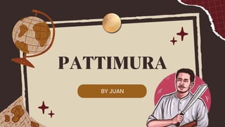 PATTIMURA
BY JUAN
 