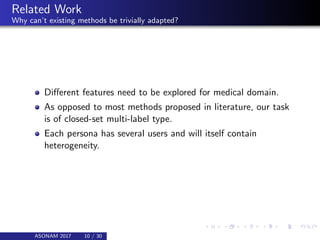 Related Work
Why can’t existing methods be trivially adapted?
Diﬀerent features need to be explored for medical domain.
As...