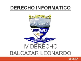 DERECHO INFORMATICO




    IV DERECHO
BALCAZAR LEONARDO
 