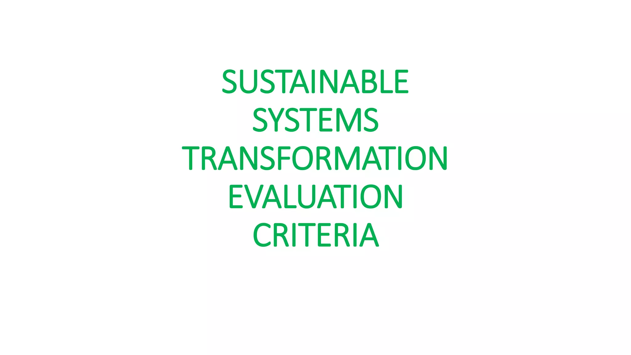 SUSTAINABLE
SYSTEMS
TRANSFORMATION
EVALUATION
CRITERIA
 