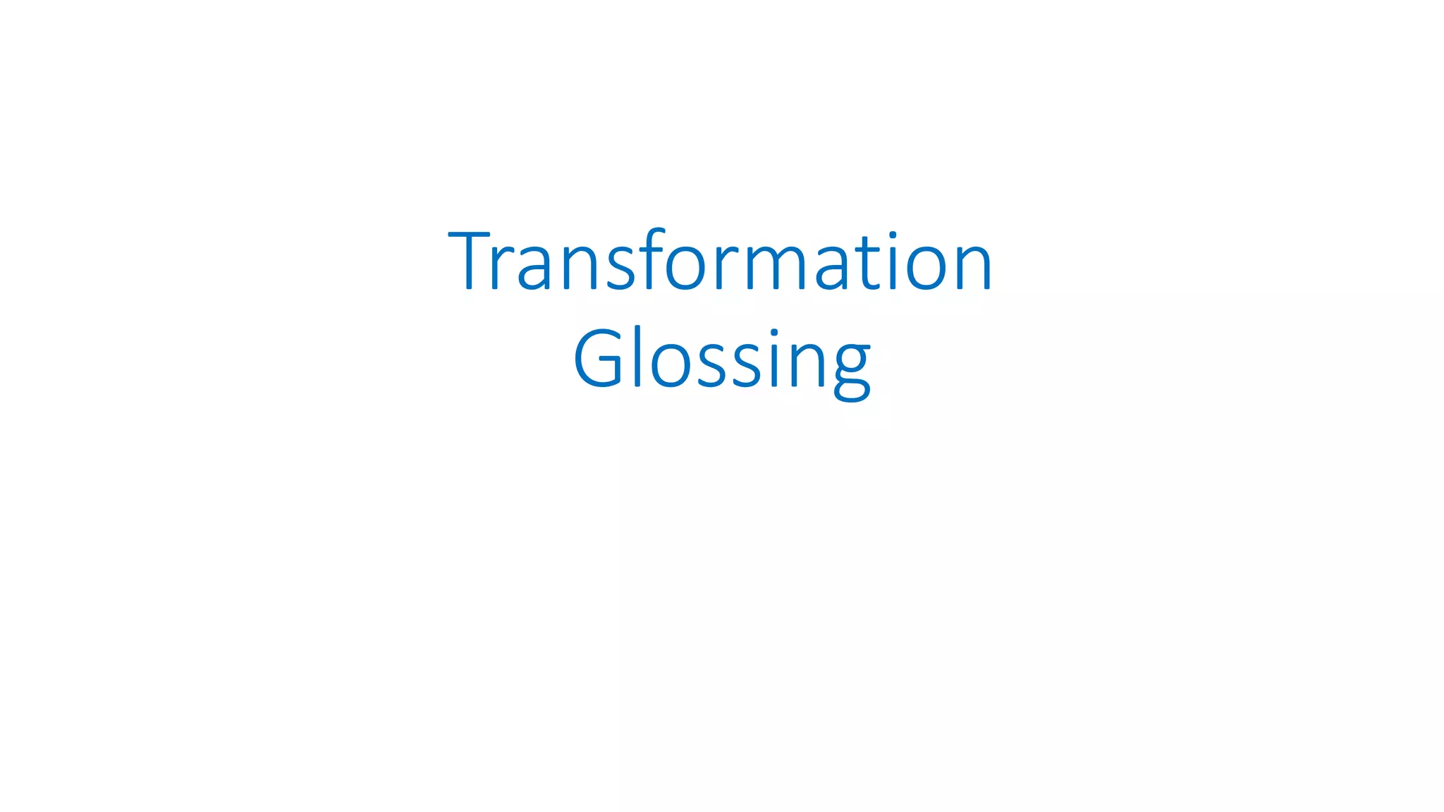 Transformation
Glossing
 