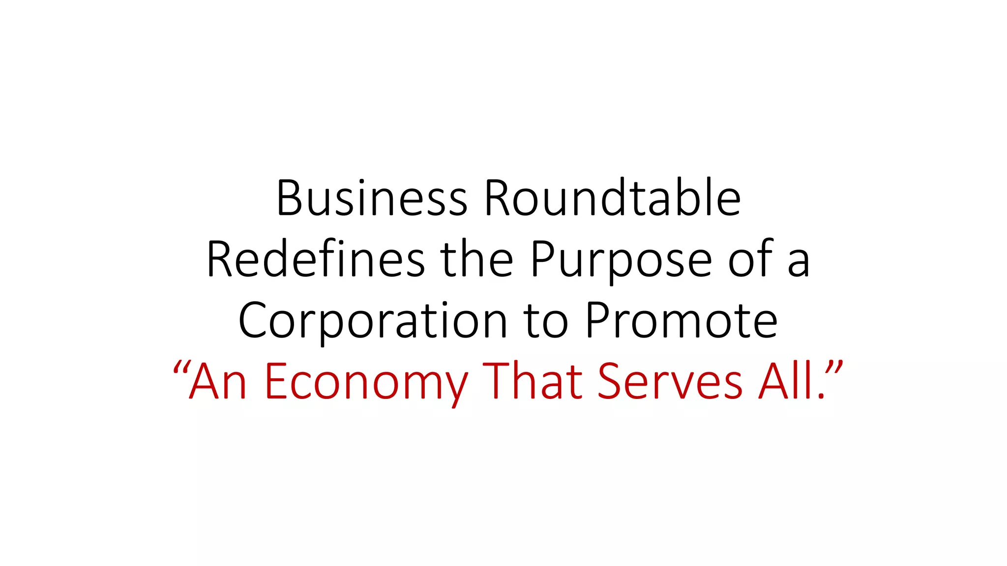 Business Roundtable
Redefines the Purpose of a
Corporation to Promote
“An Economy That Serves All.”
 