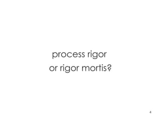 process rigor  or rigor mortis? 