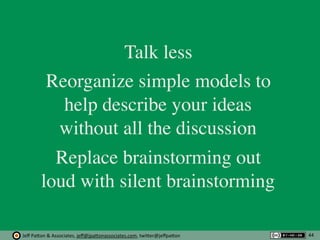 Jeﬀ	
  Pa'on	
  &	
  Associates,	
  jeﬀ@jpa'onassociates.com,	
  twi'er@jeﬀpa'on
Talk less
Reorganize simple models to
hel...