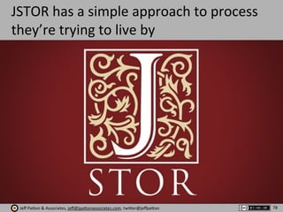 Jeﬀ	
  Pa'on	
  &	
  Associates,	
  jeﬀ@jpa'onassociates.com,	
  twi'er@jeﬀpa'on
JSTOR	
  has	
  a	
  simple	
  approach	
...