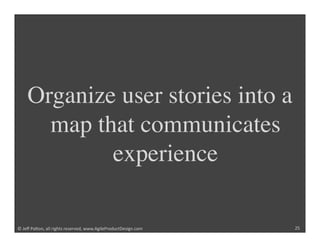 Organize user stories into a
      map that communicates
            experience

!"#$%"&'()*+"',,"-./012"-$2$-3$4+"55567/....