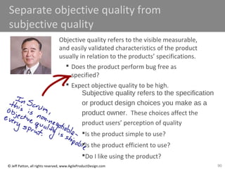 90© Jeff Patton, all rights reserved, www.AgileProductDesign.com
Separate objective quality from
subjective quality
Object...