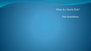 What Is a Stock Pick?
Patt Stansberry
 