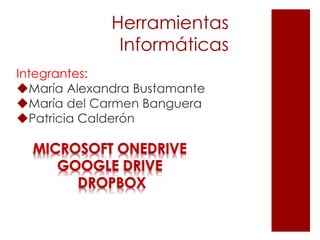 Herramientas
Informáticas
Integrantes:
María Alexandra Bustamante
María del Carmen Banguera
Patricia Calderón
 