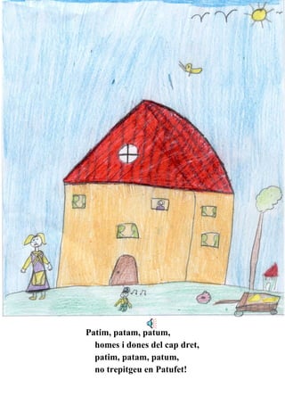 Patim, patam, patum, homes i dones del cap dret, patim, patam, patum, no trepitgeu en Patufet! 
