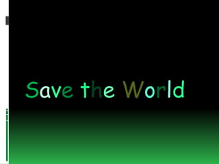 Save the World
 