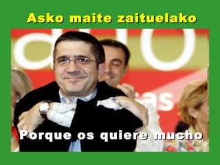 Asko maite zaituelako Porque os quiere mucho 