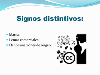 Signos distintivos:
 Marcas
 Lemas comerciales
 Denominaciones de origen.
 